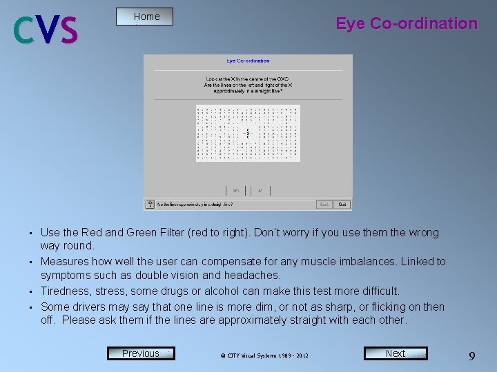 C VS • • Home Eye Co-ordination Use the Red and Green Filter (red