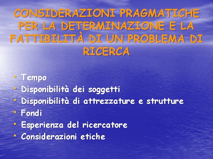 CONSIDERAZIONI PRAGMATICHE PER LA DETERMINAZIONE E LA FATTIBILITÀ DI UN PROBLEMA DI RICERCA •