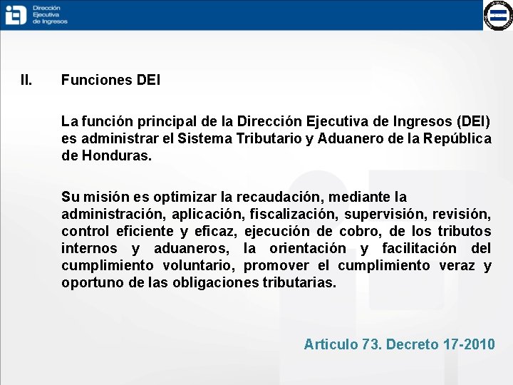 II. Funciones DEI La función principal de la Dirección Ejecutiva de Ingresos (DEI) es