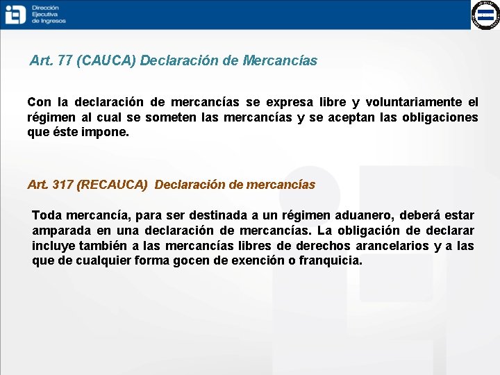 Art. 77 (CAUCA) Declaración de Mercancías Con la declaración de mercancías se expresa libre