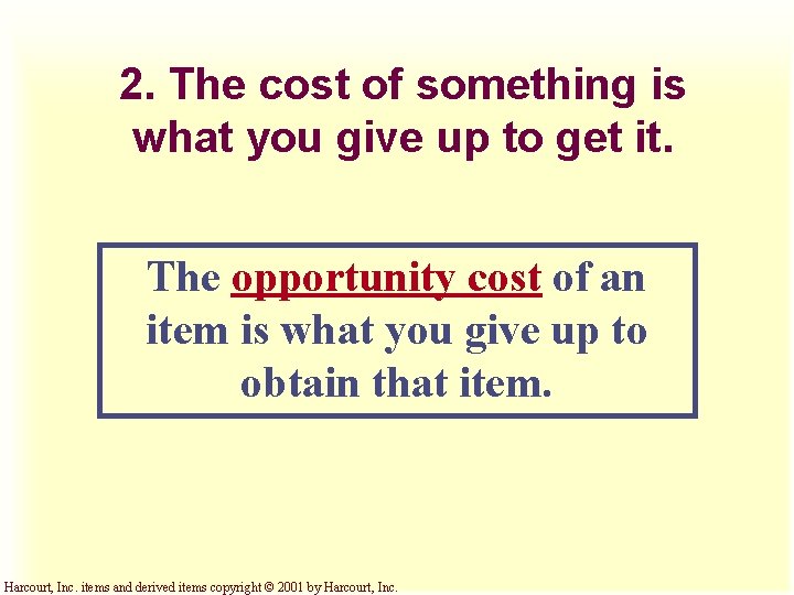 2. The cost of something is what you give up to get it. The
