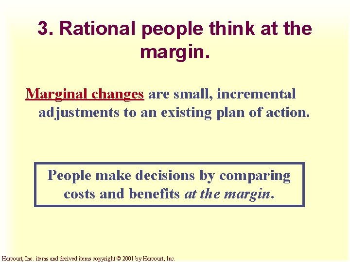 3. Rational people think at the margin. Marginal changes are small, incremental adjustments to