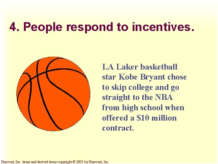 4. People respond to incentives. LA Laker basketball star Kobe Bryant chose to skip