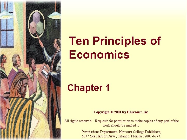 Ten Principles of Economics Chapter 1 Copyright © 2001 by Harcourt, Inc. All rights