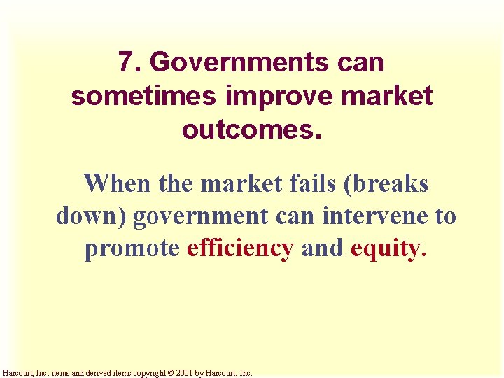 7. Governments can sometimes improve market outcomes. When the market fails (breaks down) government