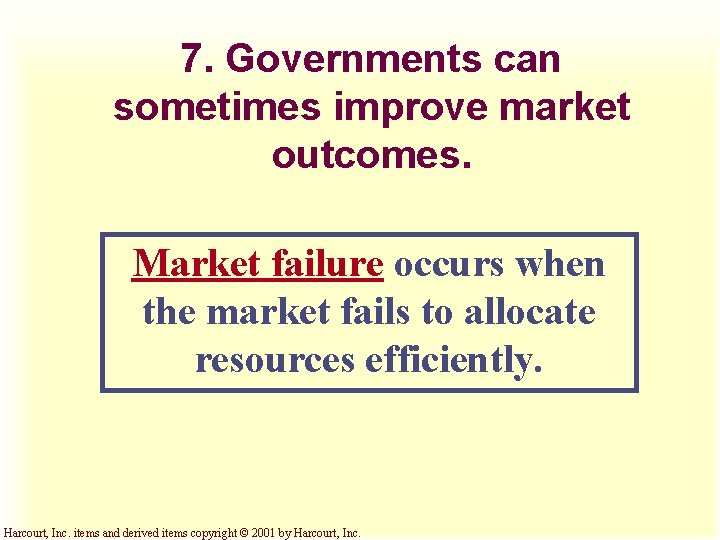 7. Governments can sometimes improve market outcomes. Market failure occurs when the market fails