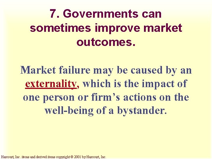 7. Governments can sometimes improve market outcomes. Market failure may be caused by an