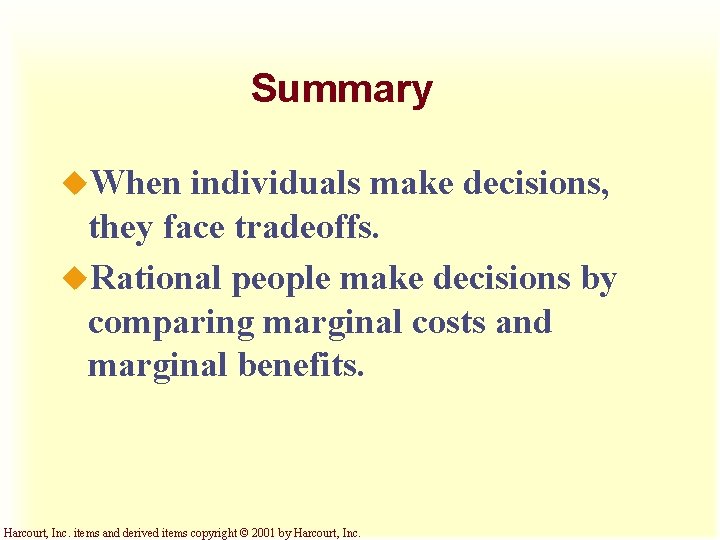 Summary u. When individuals make decisions, they face tradeoffs. u. Rational people make decisions