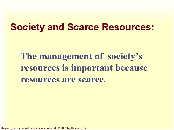 Society and Scarce Resources: The management of society’s resources is important because resources are