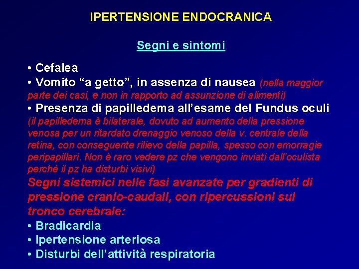 IPERTENSIONE ENDOCRANICA Segni e sintomi • Cefalea • Vomito “a getto”, in assenza di IPERTENSIONE ENDOCRANICA Segni e sintomi • Cefalea • Vomito “a getto”, in assenza di