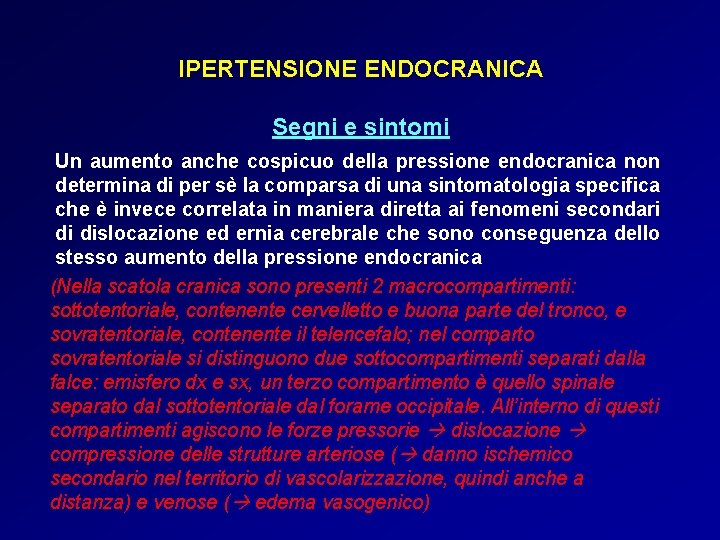 IPERTENSIONE ENDOCRANICA Segni e sintomi Un aumento anche cospicuo della pressione endocranica non determina IPERTENSIONE ENDOCRANICA Segni e sintomi Un aumento anche cospicuo della pressione endocranica non determina