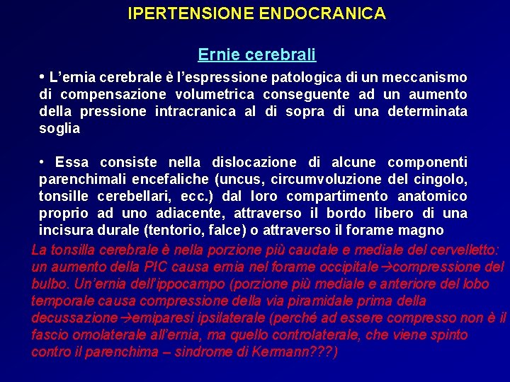 IPERTENSIONE ENDOCRANICA Ernie cerebrali • L’ernia cerebrale è l’espressione patologica di un meccanismo di IPERTENSIONE ENDOCRANICA Ernie cerebrali • L’ernia cerebrale è l’espressione patologica di un meccanismo di