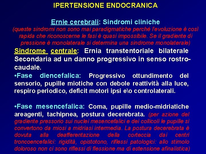 IPERTENSIONE ENDOCRANICA Ernie cerebrali: Sindromi cliniche (queste sindromi non sono mai paradigmatiche perché l’evoluzione IPERTENSIONE ENDOCRANICA Ernie cerebrali: Sindromi cliniche (queste sindromi non sono mai paradigmatiche perché l’evoluzione
