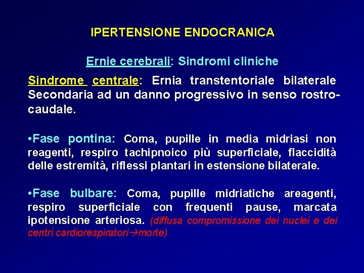 IPERTENSIONE ENDOCRANICA Ernie cerebrali: Sindromi cliniche Sindrome centrale: Ernia transtentoriale bilaterale Secondaria ad un IPERTENSIONE ENDOCRANICA Ernie cerebrali: Sindromi cliniche Sindrome centrale: Ernia transtentoriale bilaterale Secondaria ad un