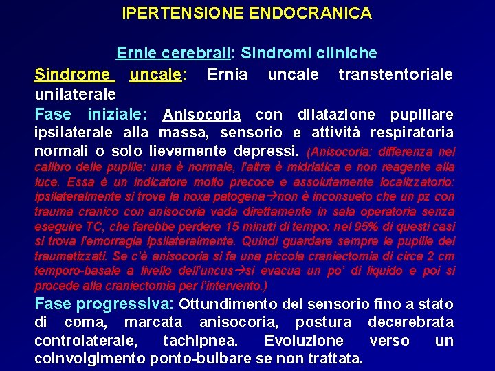 IPERTENSIONE ENDOCRANICA Ernie cerebrali: Sindromi cliniche Sindrome uncale: Ernia uncale transtentoriale unilaterale Fase iniziale: IPERTENSIONE ENDOCRANICA Ernie cerebrali: Sindromi cliniche Sindrome uncale: Ernia uncale transtentoriale unilaterale Fase iniziale: