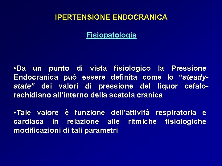 IPERTENSIONE ENDOCRANICA Fisiopatologia • Da un punto di vista fisiologico la Pressione Endocranica può IPERTENSIONE ENDOCRANICA Fisiopatologia • Da un punto di vista fisiologico la Pressione Endocranica può