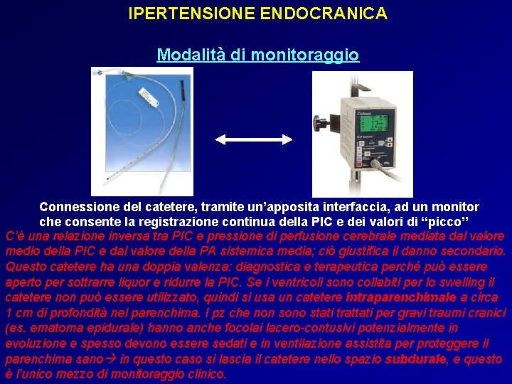 IPERTENSIONE ENDOCRANICA Modalità di monitoraggio Connessione del catetere, tramite un’apposita interfaccia, ad un monitor IPERTENSIONE ENDOCRANICA Modalità di monitoraggio Connessione del catetere, tramite un’apposita interfaccia, ad un monitor