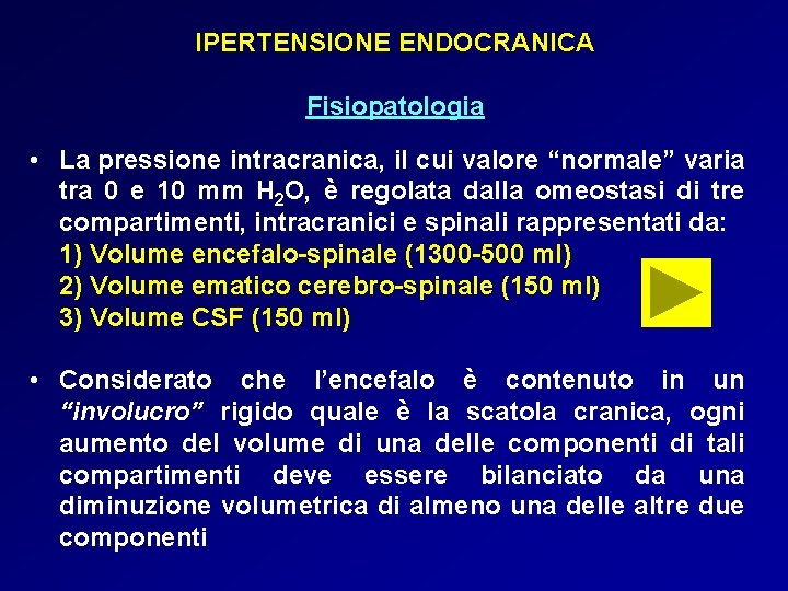 IPERTENSIONE ENDOCRANICA Fisiopatologia • La pressione intracranica, il cui valore “normale” varia tra 0 IPERTENSIONE ENDOCRANICA Fisiopatologia • La pressione intracranica, il cui valore “normale” varia tra 0
