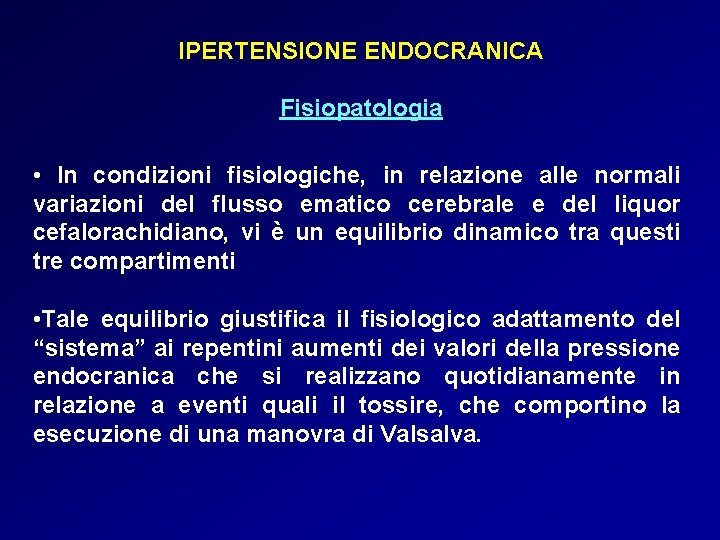 IPERTENSIONE ENDOCRANICA Fisiopatologia • In condizioni fisiologiche, in relazione alle normali variazioni del flusso IPERTENSIONE ENDOCRANICA Fisiopatologia • In condizioni fisiologiche, in relazione alle normali variazioni del flusso