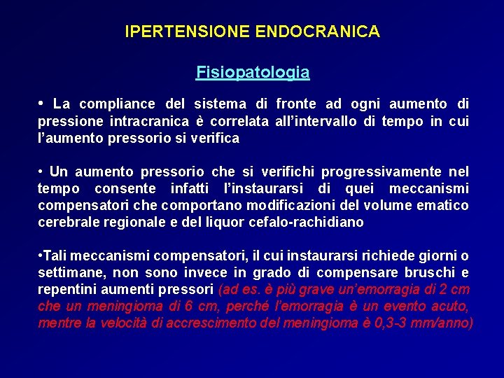 IPERTENSIONE ENDOCRANICA Fisiopatologia • La compliance del sistema di fronte ad ogni aumento di IPERTENSIONE ENDOCRANICA Fisiopatologia • La compliance del sistema di fronte ad ogni aumento di