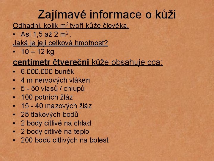 Zajímavé informace o kůži Odhadni, kolik m 2 tvoří kůže člověka. • Asi 1,