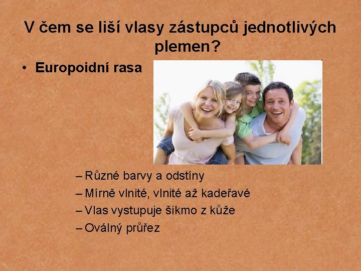 V čem se liší vlasy zástupců jednotlivých plemen? • Europoidní rasa – Různé barvy