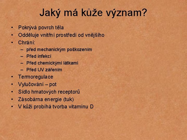 Jaký má kůže význam? • Pokrývá povrch těla • Odděluje vnitřní prostředí od vnějšího