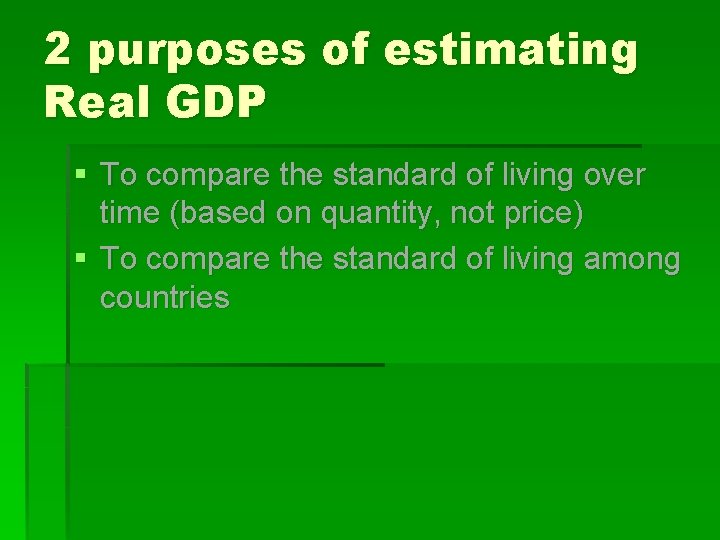 2 purposes of estimating Real GDP § To compare the standard of living over