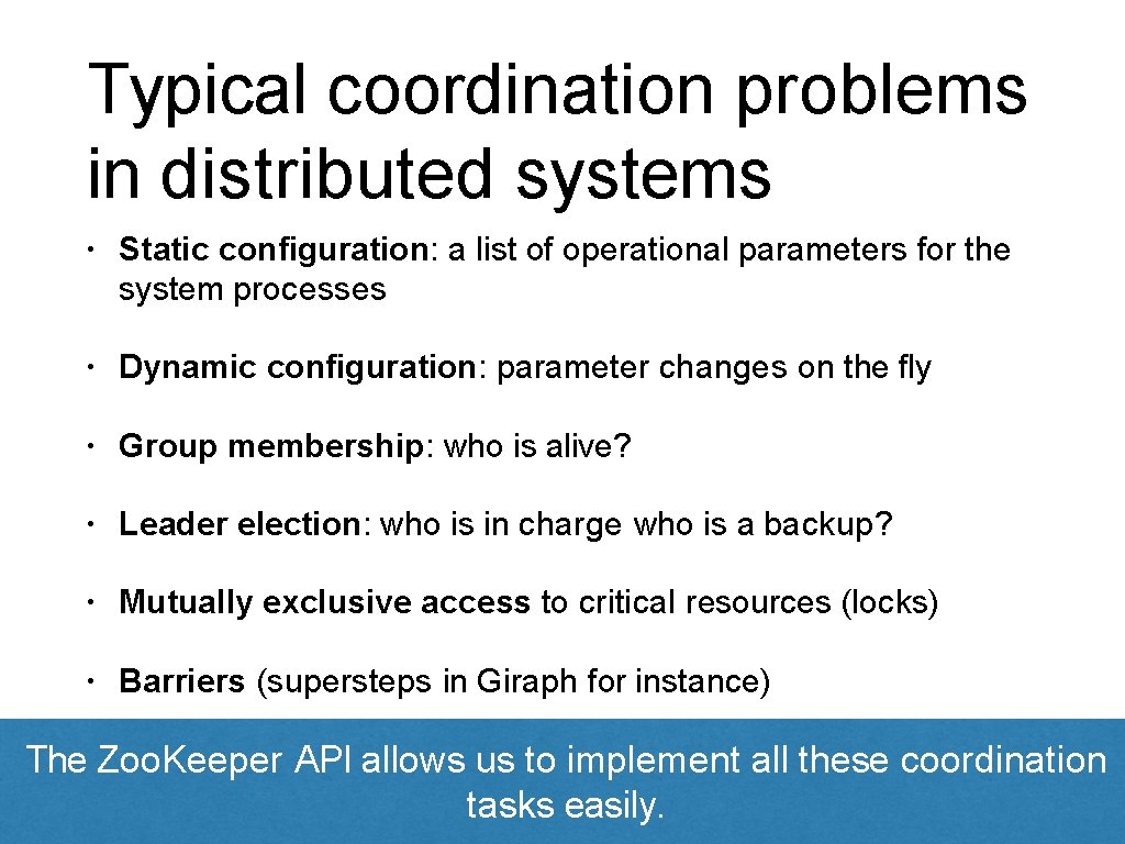 Typical coordination problems in distributed systems • Static configuration: a list of operational parameters