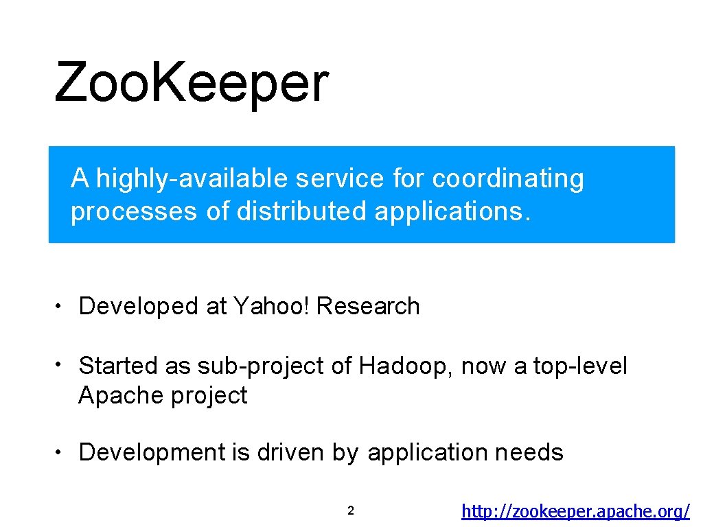 Zoo. Keeper A highly-available service for coordinating processes of distributed applications. • Developed at