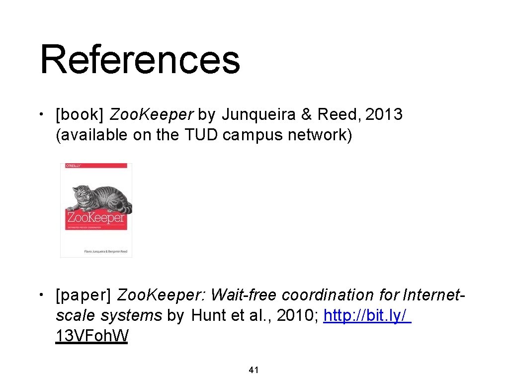 References • [book] Zoo. Keeper by Junqueira & Reed, 2013 (available on the TUD