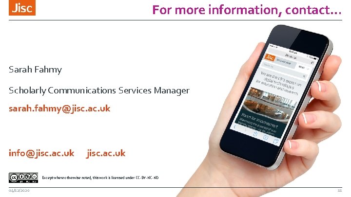 For more information, contact… Sarah Fahmy Scholarly Communications Services Manager sarah. fahmy@jisc. ac. uk