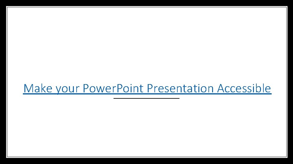 Make your Power. Point Presentation Accessible 