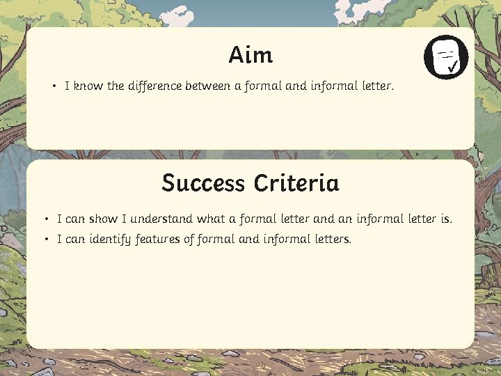 Aim • I know the difference between a formal and informal letter. Success Criteria