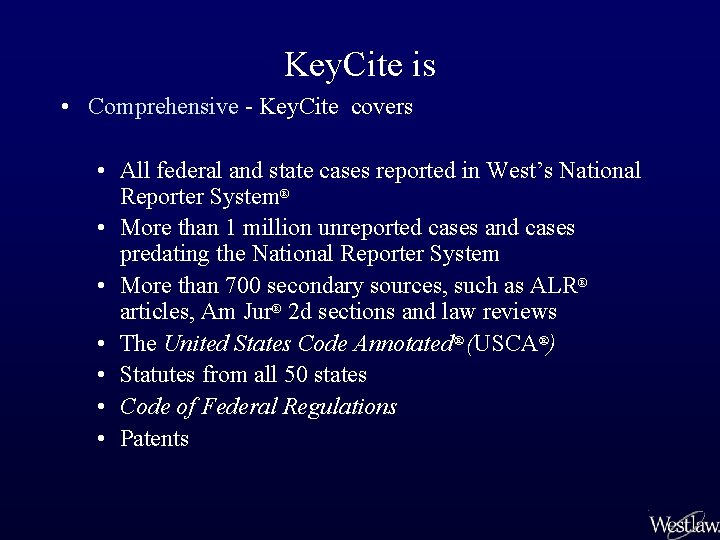 Key. Cite is • Comprehensive - Key. Cite covers • All federal and state