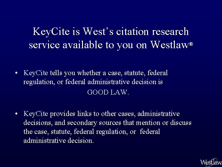 Key. Cite is West’s citation research service available to you on Westlaw® • Key.