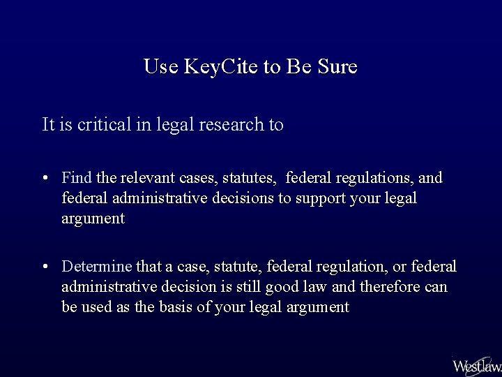 Use Key. Cite to Be Sure It is critical in legal research to •