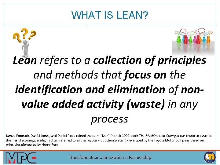 WHAT IS LEAN? Lean refers to a collection of principles and methods that focus