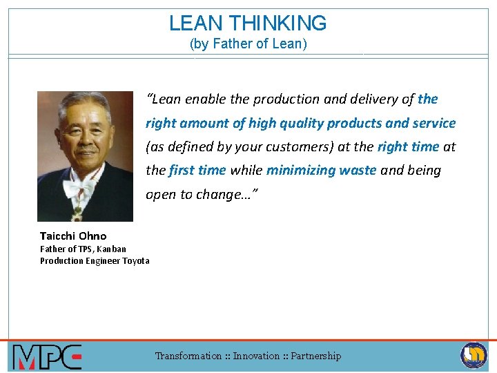 LEAN THINKING (by Father of Lean) “Lean enable the production and delivery of the