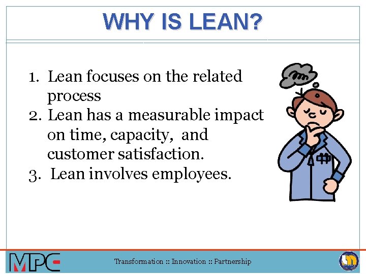 WHY IS LEAN? 1. Lean focuses on the related process 2. Lean has a