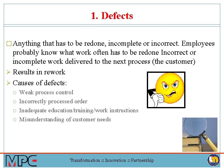 1. Defects � Anything that has to be redone, incomplete or incorrect. Employees probably