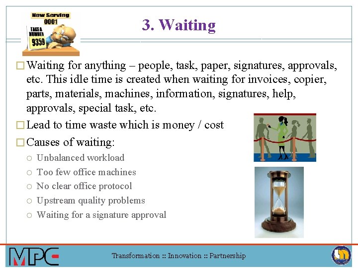 3. Waiting � Waiting for anything – people, task, paper, signatures, approvals, etc. This