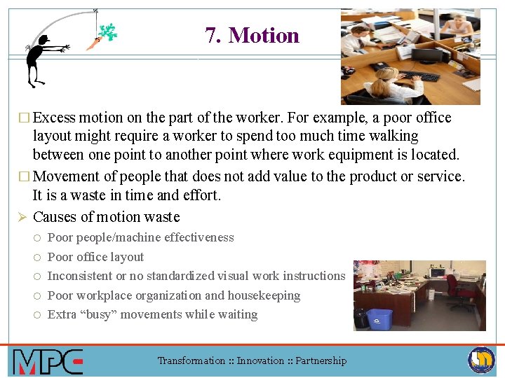 7. Motion � Excess motion on the part of the worker. For example, a