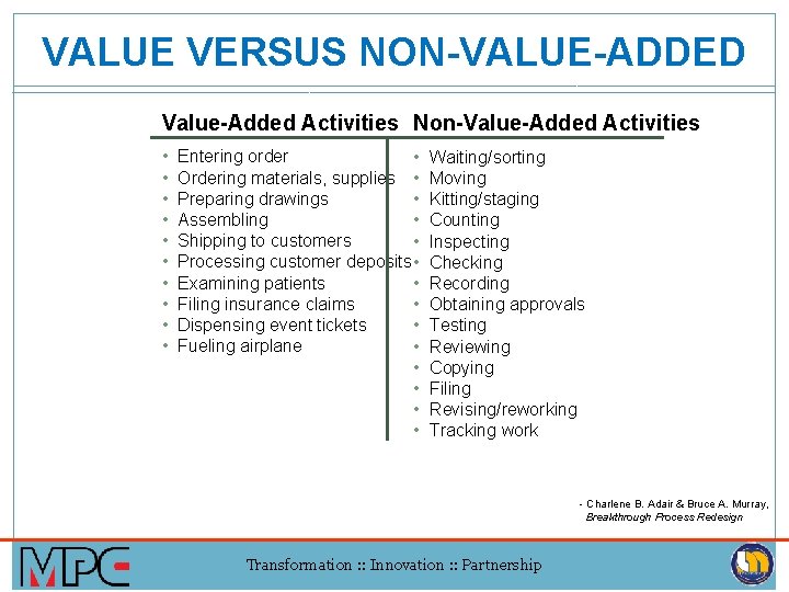 VALUE VERSUS NON-VALUE-ADDED Value-Added Activities Non-Value-Added Activities • • • Entering order • Ordering