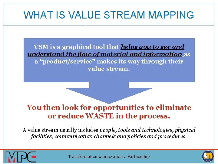 WHAT IS VALUE STREAM MAPPING VSM is a graphical tool that helps you to