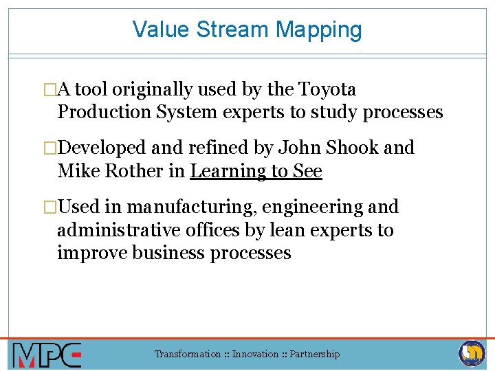 Value Stream Mapping �A tool originally used by the Toyota Production System experts to