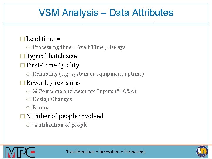 VSM Analysis – Data Attributes � Lead time = Processing time + Wait Time