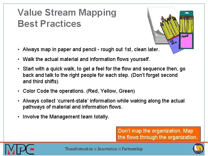 Value Stream Mapping Best Practices • Always map in paper and pencil - rough