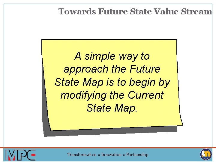 Towards Future State Value Stream A simple way to approach the Future State Map