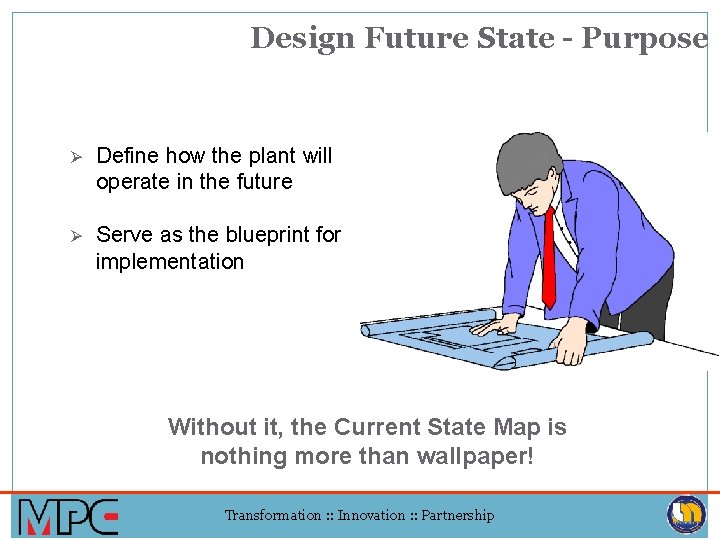 Design Future State - Purpose Ø Define how the plant will operate in the